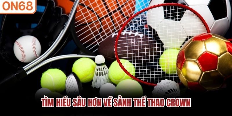 Tìm hiểu sâu hơn về sảnh Thể Thao Crown Thể thao Crown